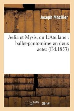 portada Aelia Et Mysis, Ou l'Atellane: Ballet-Pantomime En Deux Actes (in French)