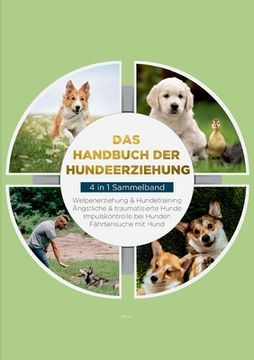 portada Das Handbuch der Hundeerziehung - 4 in 1 Sammelband: Impulskontrolle bei Hunden Welpenerziehung & Hundetraining Ängstliche & traumatisierte Hunde Fähr (en Alemán)