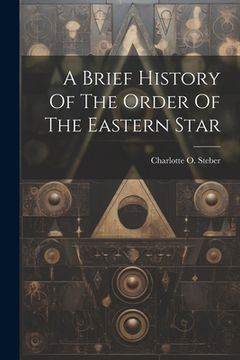portada A Brief History Of The Order Of The Eastern Star (en Inglés)