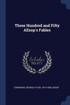 Three Hundred and Fifty AEsop's Fables (en Inglés)