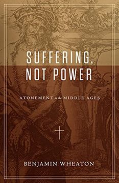 portada Suffering, not Power: Atonement in the Middle Ages 