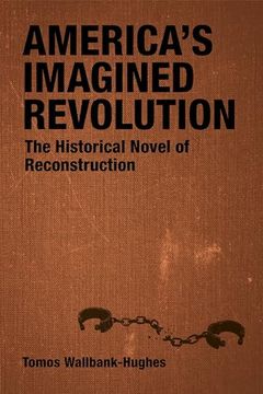 portada America's Imagined Revolution: The Historical Novel of Reconstruction (Southern Literary Studies) (in English)