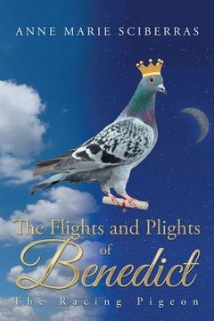 portada The Flights and Plights of Benedict: The Racing Pigeon (en Inglés)
