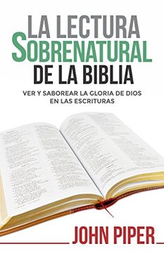 portada La Lectura Sobrenatural de la Biblia: Ver y Saborear la Gloria de Dios en las Escrituras