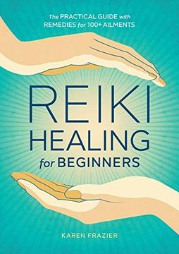 portada Reiki Healing for Beginners: The Practical Guide With Remedies for 100+ Ailments (en Inglés)