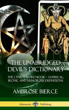 portada The Unabridged Devil's Dictionary: The Cynic's Word Book - Satirical, Ironic and Humorous Definitions (Hardcover) (en Inglés)