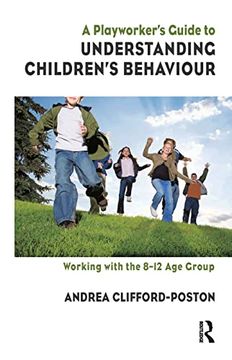 portada A Playworker's Guide to Understanding Children's Behaviour: Working With the 8-12 age Group (en Inglés)