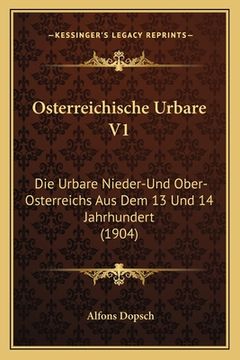 portada Osterreichische Urbare V1: Die Urbare Nieder-Und Ober-Osterreichs Aus Dem 13 Und 14 Jahrhundert (1904) (en Alemán)
