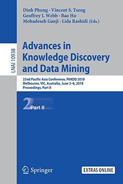 portada Advances in Knowledge Discovery and Data Mining: 22Nd Pacific-Asia Conference, Pakdd 2018, Melbourne, Vic, Australia, June 3-6, 2018, Proceedings, Part ii (Lecture Notes in Computer Science) (en Inglés)
