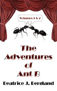 Libro The Adventures Of Ant B: Volumes 1 And 2 (en Inglés) De Bergland ...