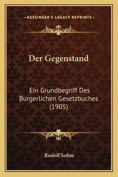 portada Der Gegenstand: Ein Grundbegriff Des Burgerlichen Gesetzbuches (1905) (in German)