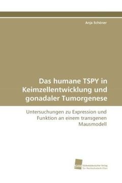 portada Das humane TSPY in Keimzellentwicklung und gonadaler Tumorgenese: Untersuchungen zu Expression und Funktion an einem transgenen Mausmodell