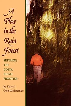 portada A Place in the Rain Forest: Settling the Costa Rican Frontier (en Inglés)