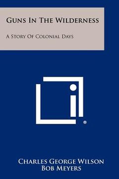 portada guns in the wilderness: a story of colonial days (en Inglés)