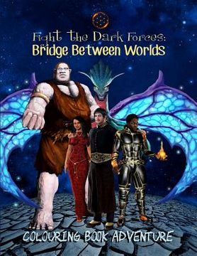 portada Fight the Dark Forces. Bridge Between Worlds Colouring Book Adventure (en Inglés)