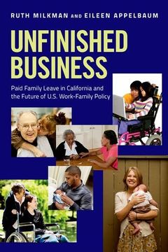 portada Unfinished Business: Paid Family Leave in California and the Future of U.S. Work-Family Policy
