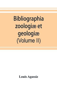 portada Bibliographia zoologiæ et geologiæ. A general catalogue of all books, tracts, and memoirs on zoology and geology (Volume II) (en Inglés)