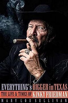 portada Everything's Bigger in Texas: The Life and Times of Kinky Friedman (in English)