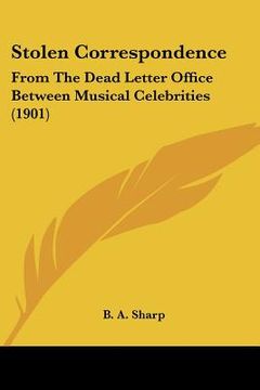 portada stolen correspondence: from the dead letter office between musical celebrities (1901) (en Inglés)