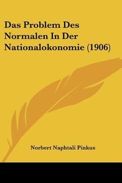 portada Das Problem Des Normalen In Der Nationalokonomie (1906) (en Alemán)