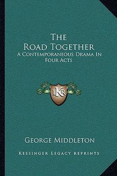 portada the road together: a contemporaneous drama in four acts (in English)