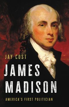 portada James Madison: America'S First Politician (en Inglés)