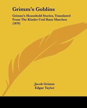 portada grimm's goblins: grimm's household stories, translated from the kinder und haus marchen (1876) (en Inglés)