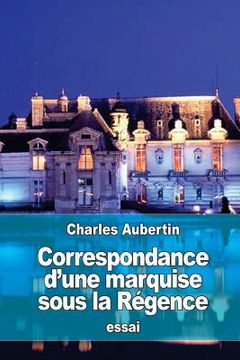 portada Correspondance d'une marquise sous la Régence (en Francés)