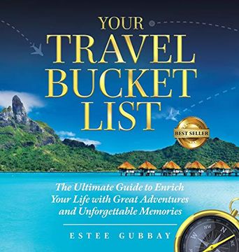 portada Your Travel Bucket List: The Ultimate Guide to Enrich Your Life With Great Adventures and Unforgettable Memories 