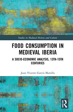 portada Food Consumption in Medieval Iberia (Studies in Medieval History and Culture) (en Inglés)