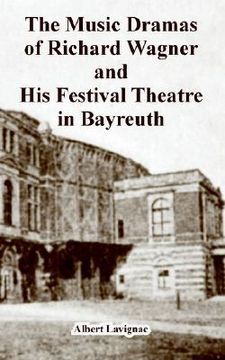 portada the music dramas of richard wagner and his festival theatre in bayreuth (en Inglés)