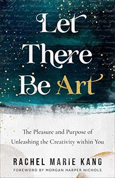 portada Let There be Art: The Pleasure and Purpose of Unleashing the Creativity Within you (en Inglés)
