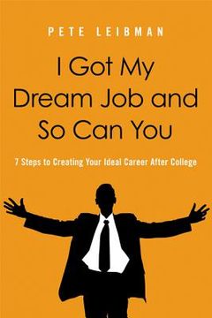 portada i got my dream job and so can you: 7 steps to creating your ideal career after college (en Inglés)
