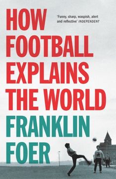 portada how football explains the world: an unlikely theory of globalization (en Inglés)