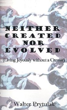 portada neither created nor evolved: living joyously without a creator (en Inglés)