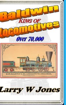 portada Baldwin - King Of Locomotives (en Inglés)