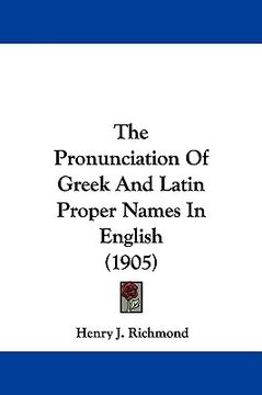 portada the pronunciation of greek and latin proper names in english (1905) (en Inglés)