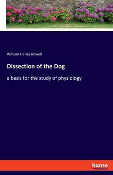 portada Dissection of the Dog: a basis for the study of physiology (en Inglés)