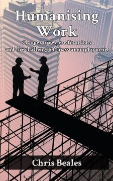 portada Humanising Work: Co-operatives, credit unions and the challenge of mass unemployment