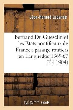 portada Bertrand Du Guesclin Et Les Etats Pontificaux de France: Passage Des Routiers En Languedoc (1365-1367); Guerre de Provence (1368)