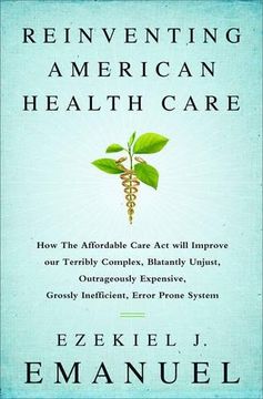 portada Reinventing American Health Care: How the Affordable Care Act will Improve our Terribly Complex, Blatantly Unjust, Outrageously Expensive, Grossly Inefficient, Error Prone System