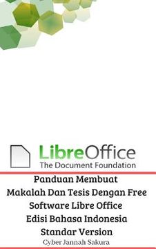 portada Panduan Membuat Makalah dan Tesis Dengan Free Software Libre Office Edisi Bahasa Indonesia Standar Version (en Inglés)