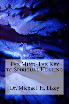 portada The Mind-The Key to Spiritual Healing (en Inglés)