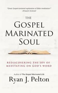 portada The Gospel Marinated Soul: Rediscovering the Joy of Meditating on God's Word (en Inglés)