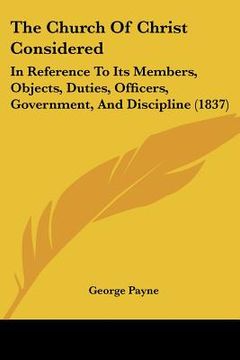 portada the church of christ considered: in reference to its members, objects, duties, officers, government, and discipline (1837) (en Inglés)