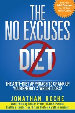 portada The No Excuses Diet: The Anti-Diet Approach to Crank Up Your Energy and Weight Loss!