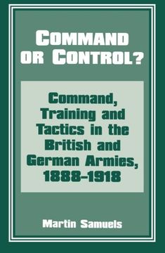 portada Command or Control? Command, Training and Tactics in the British and German Armies, 1888-1918 (in English)