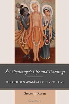 portada Sri Chaitanya's Life and Teachings: The Golden Avatara of Divine Love (Explorations in Indic Traditions: Theological, Ethical, and Philosophical) (en Inglés)