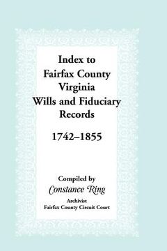 portada index to fairfax county, virginia & fiduciary records, 1742-1855 (en Inglés)