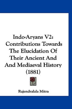 portada indo-aryans v2: contributions towards the elucidation of their ancient and and mediaeval history (1881) (in English)